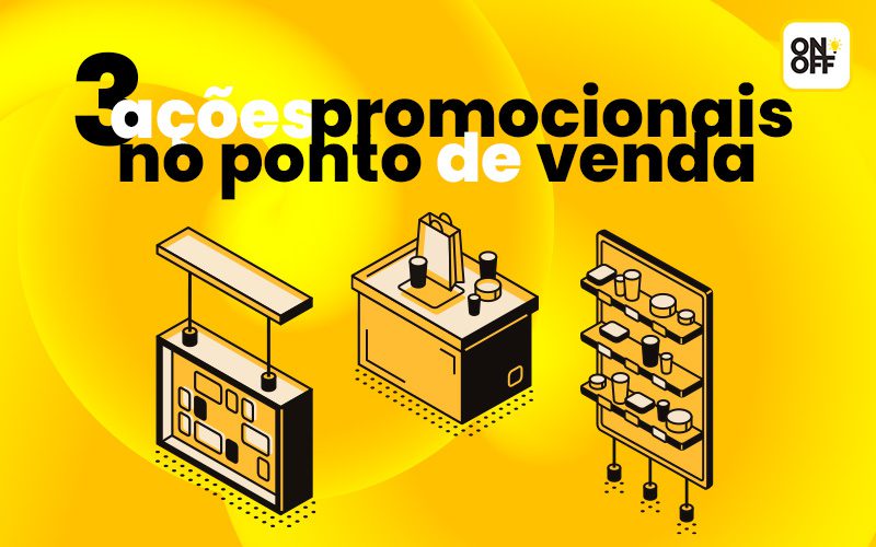 Blog On Off 3 Ações Promocionais Poderosas no PDV