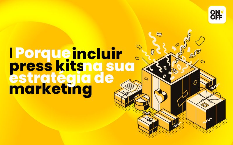 Blog On Off Porque incluir o Press Kit na sua Estratégia de Marketing