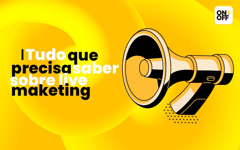 Blog On Off Tudo que você precisa saber sobre Live Marketing