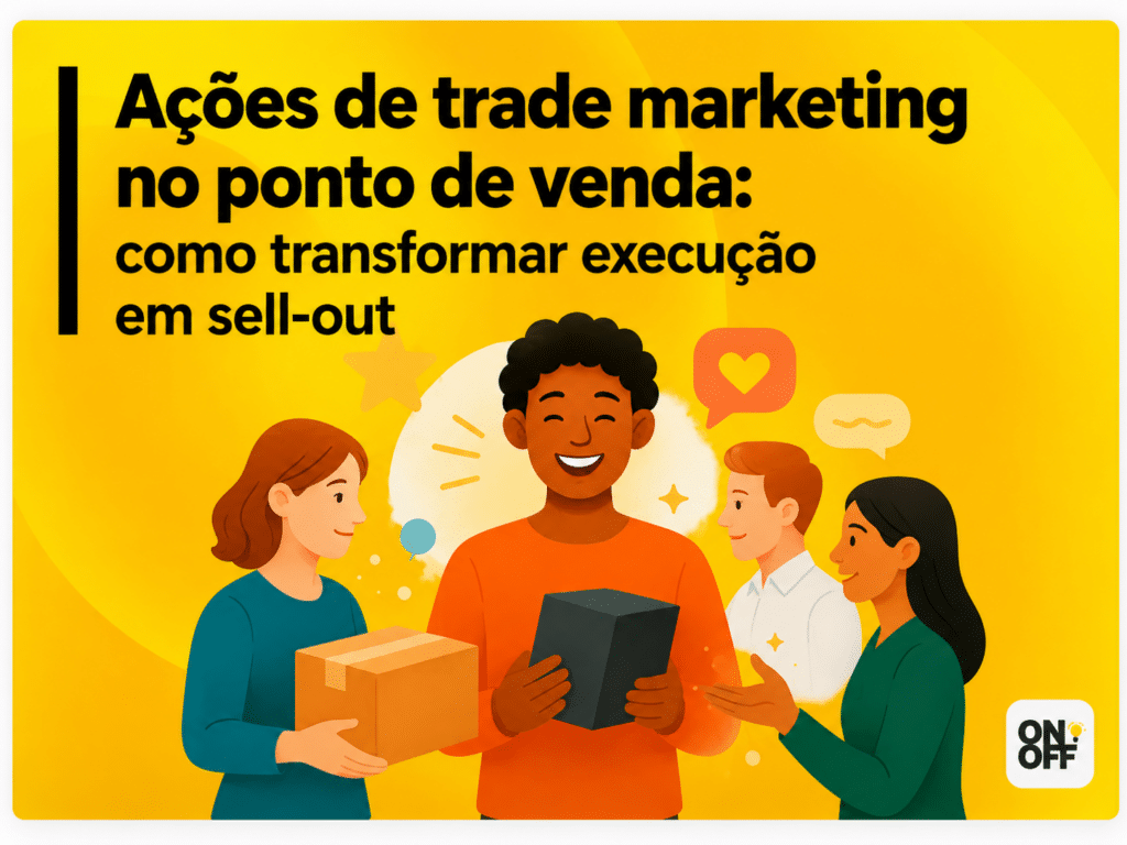 Ações de trade marketing no ponto de venda para gerar sell-out no varejo